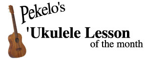 Pekelo's 'Ukulele Lesson of the Month